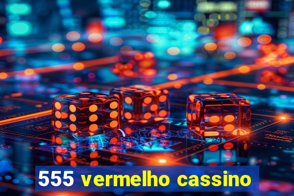555 vermelho cassino